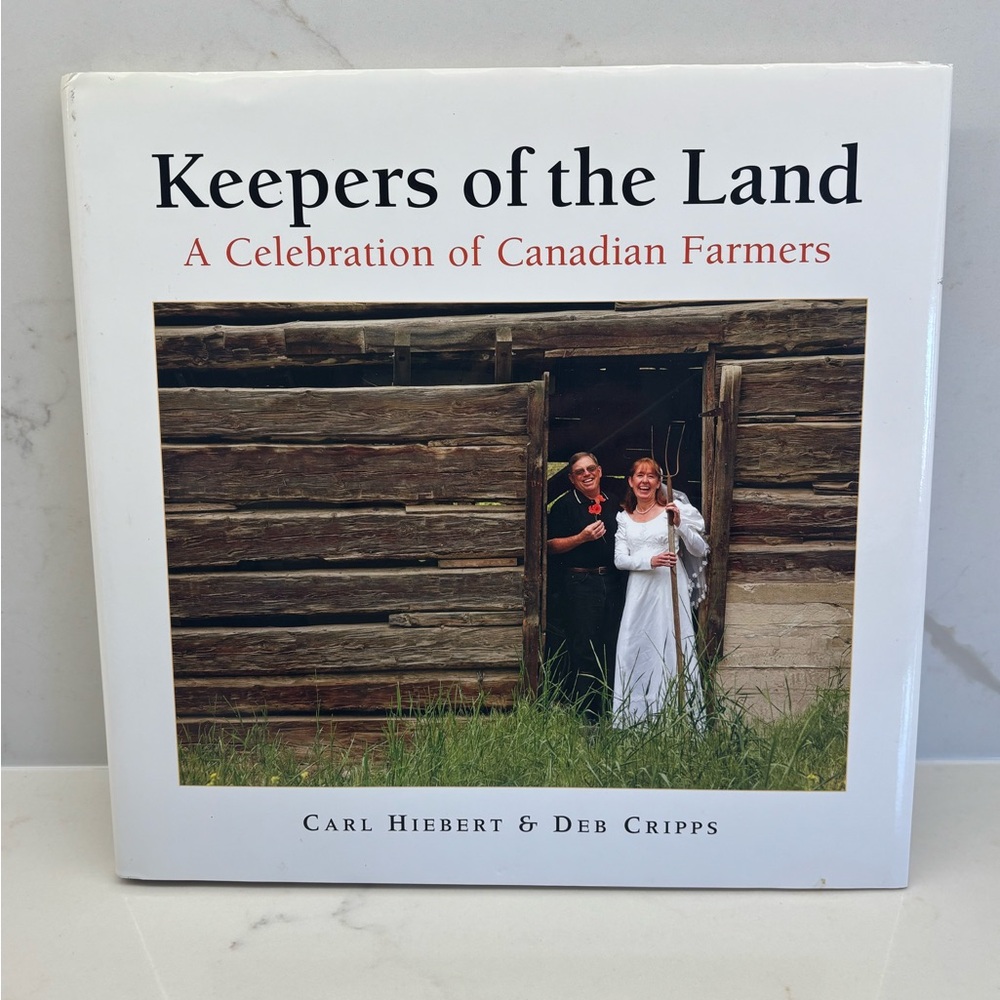 Keepers of the Land A Celebration of Canadian Farmers Hardcover Hiebert Cripps